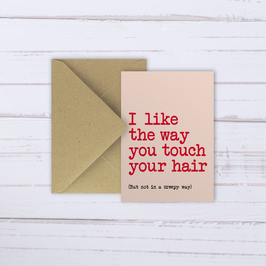 I like the way you touch your hair | card