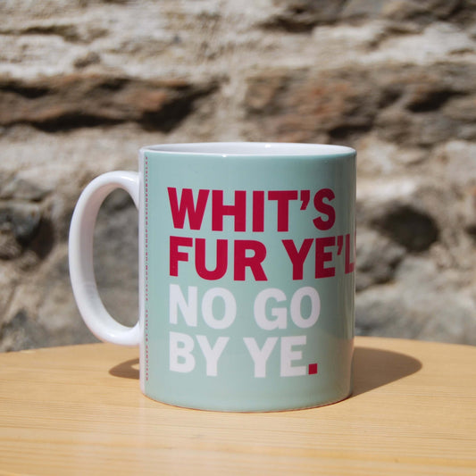 Whits Fur Ye'll No Go By Ye | mug