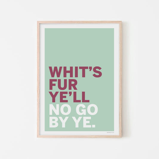 Whits Fur Ye'll No Go By Ye | print