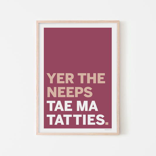 Yer the Neeps to Ma Tatties | print